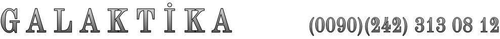 G A L A K T İ K A         (0090)(242) 313 08 12